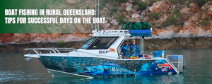 Boat Fishing in Rural Queensland: Tips for Successful Days on the Boat